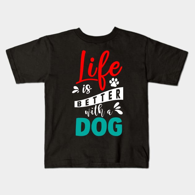 Life Is Better With A Dog Kids T-Shirt by autopic